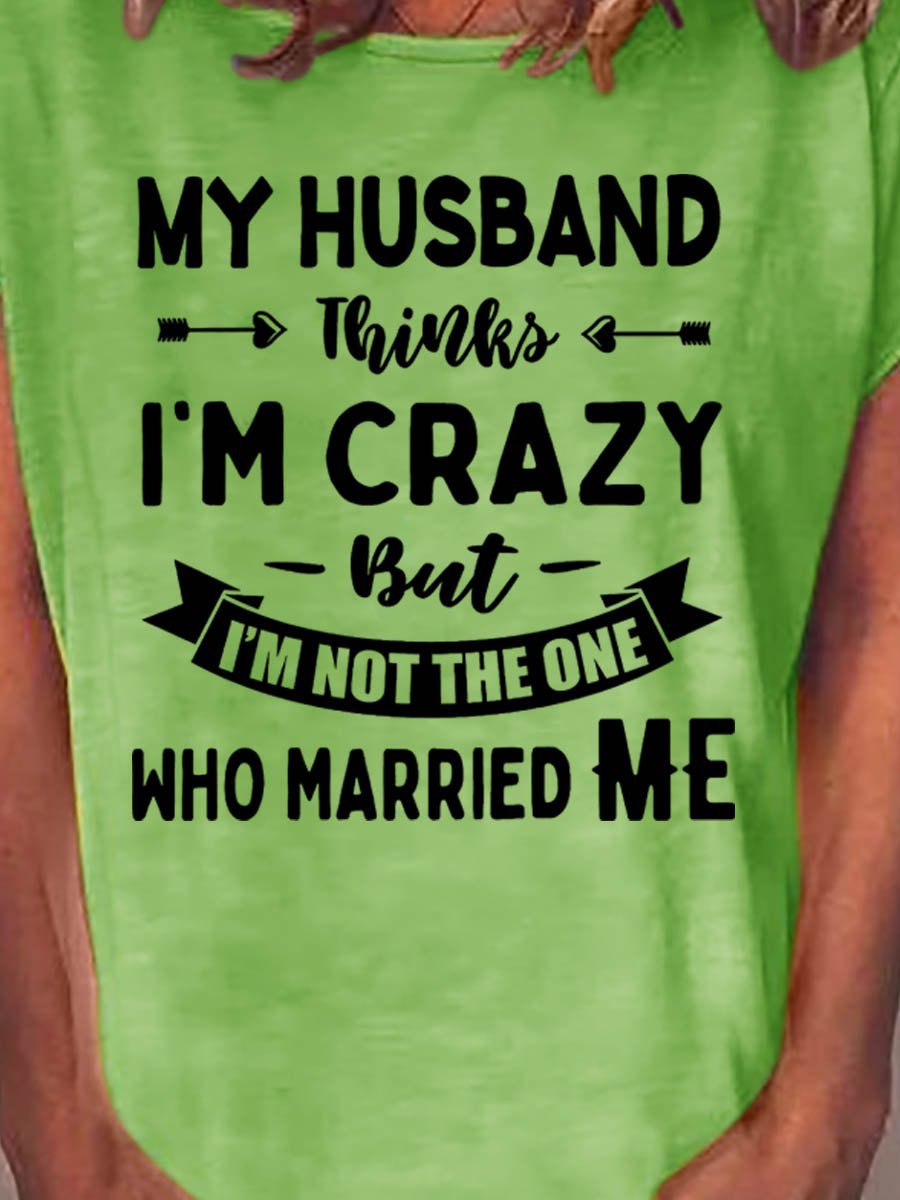 MEIN EHEMANN Denkt, ich’m verrückt aber Verheiratet Mir Grafik Kurzarm  T-Shirt
