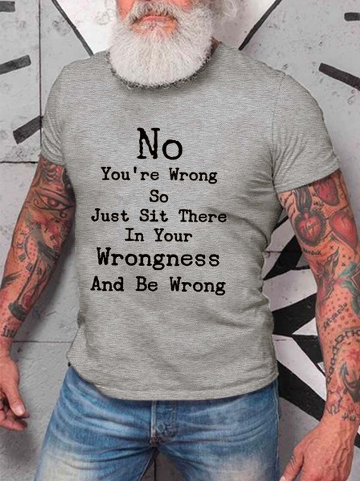 Nein Du bist Falsch so Gerade sitzen Dort im Ihre Unrecht und Sein Falsch Herren T-Shirt