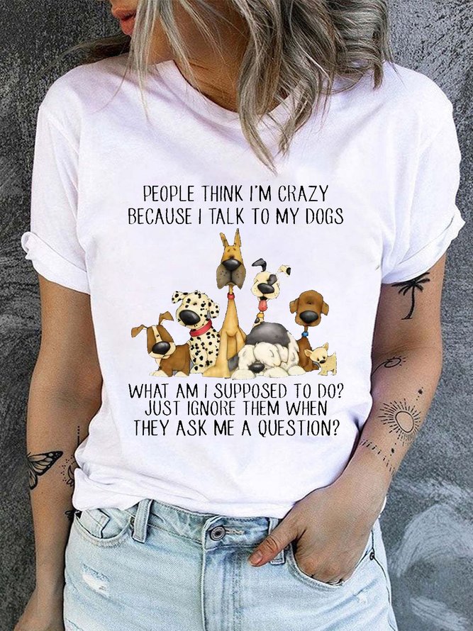 Damen Baumwolle Hund Liebhaber Menschen Denken I’m verrückt weil I sprechen zu meine Hunde Lässig T-Shirt